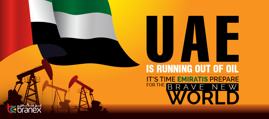 Oil in UAE is Running Out: It's time Emiratis Prepare for a Brave New World  -Branex Official Blog